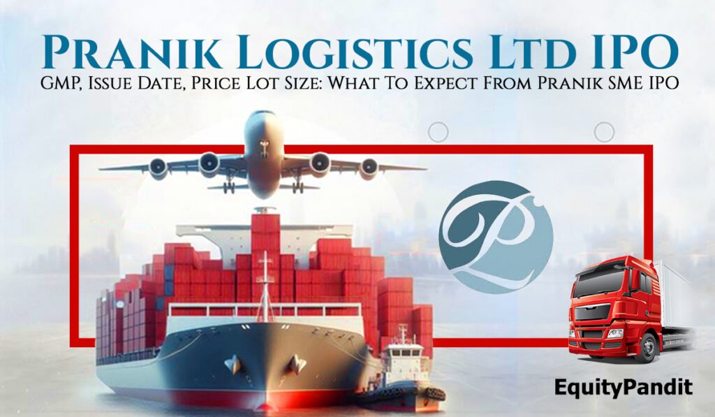 Pranik-Logistics-Ltd-IPO-GMP-Issue-Date-Price-Lot-Size-What-to-Expect-from-Pranik-SME-IPO